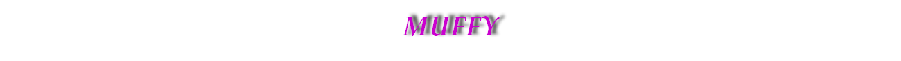 MUFFY 

